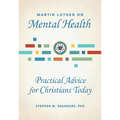 Martin Luther on Mental Health: Practical Advice for Christians Today