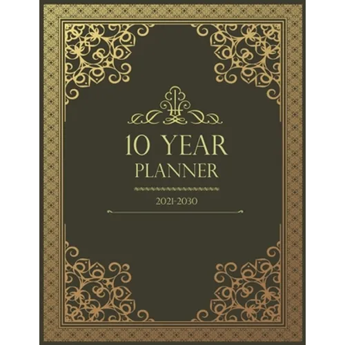 10 Year Monthly Planner 2021-2030: Prestigious 120 Months Personal Calendar, Schedule Organizer & Agenda With Holidays
