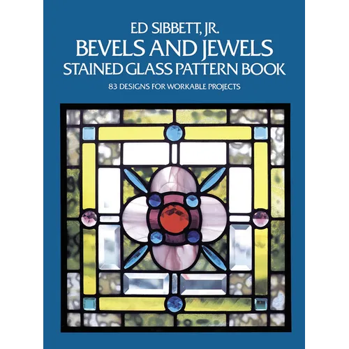 Bevels and Jewels Stained Glass Pattern Book: 83 Designs for Workable Projects