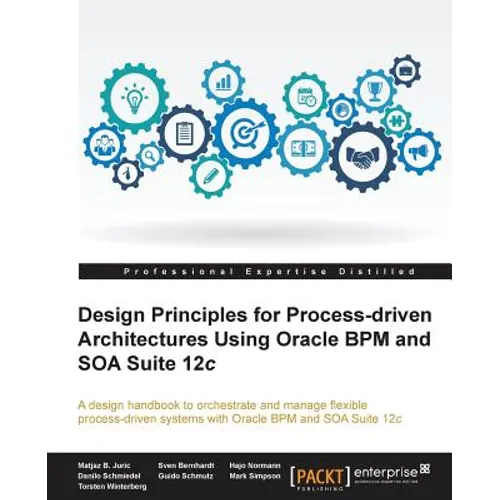 Design Principles for Process-driven Architectures Using Oracle BPM and SOA Suite 12c
