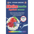 Alkaline Remedies Against Cancer: Quick and easy 30 Nourishing Plant-Based Smoothies for Cancer Prevention