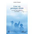 Une vie presque rêvée: Au coeur de la médecine de l'enfant