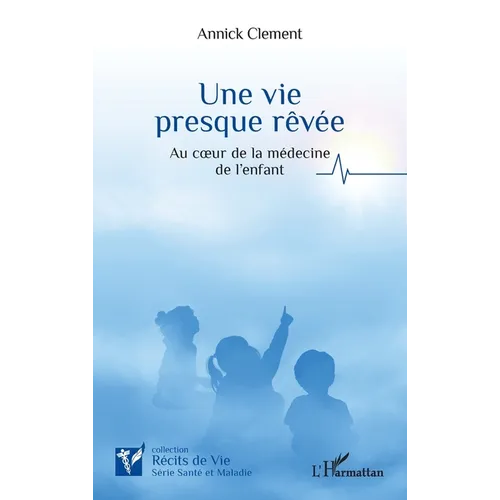 Une vie presque rêvée: Au coeur de la médecine de l'enfant