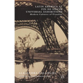Latin America at Fin-De-Siècle Universal Exhibitions: Modern Cultures of Visuality