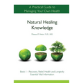 Natural Healing Knowledge Book 1: A practical guide to managing your own health