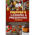 Prepper's Canning and Preserving Handbook: The Ultimate Guide to Water Bath Canning, Pressure Canning, Dehydration, Fermenting, and More for Long-Term
