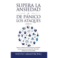 Supera la ansiedad y los ataques de pánico (2 en 1): Supera tu ansiedad social (en las relaciones) y la depresión de forma natural con las terapias (T