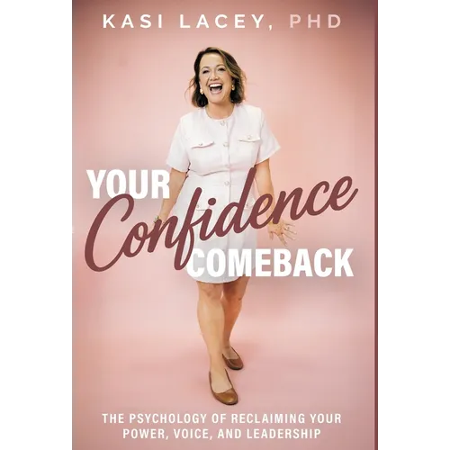 Your Confidence Comeback: The Psychology of Reclaiming Your Power, Voice, and Leadership