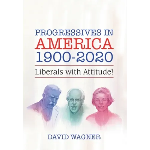 Progressives in America 1900-2020: Liberals with Attitude!
