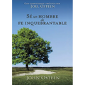 Sé Un Hombre de Fe Inquebrantable