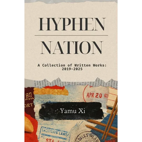 Hyphen-Nation: A Collection of Written Works: 2019-2025