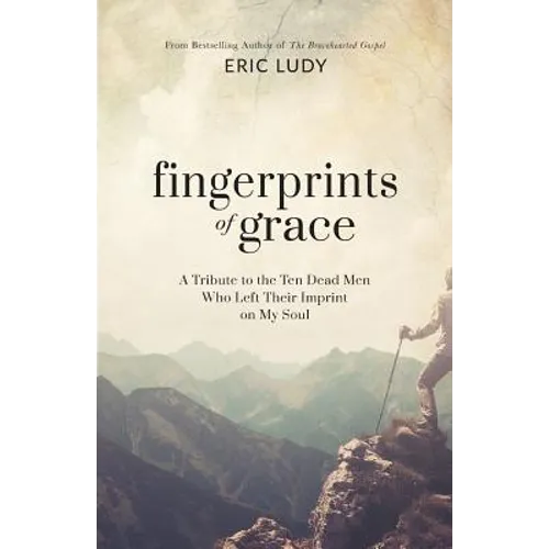 Fingerprints of Grace: A Tribute to the Ten Dead Men Who Left Their Imprint on My Soul