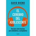 El Cerebro del Adolescente: Descubre Cómo Funciona Para Entenderlos Y Acompañarlos / The Teenage Brain: Explore Its Workings to Understand and Support