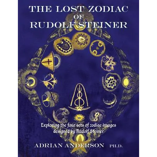 The Lost Zodiac of Rudolf Steiner: Exploring the four sets of zodiac images designed by Rudolf Steiner