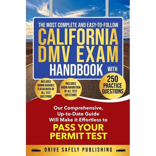 The Most Complete and Easy-to-Follow California DMV Exam Handbook With 250 Practice Questions