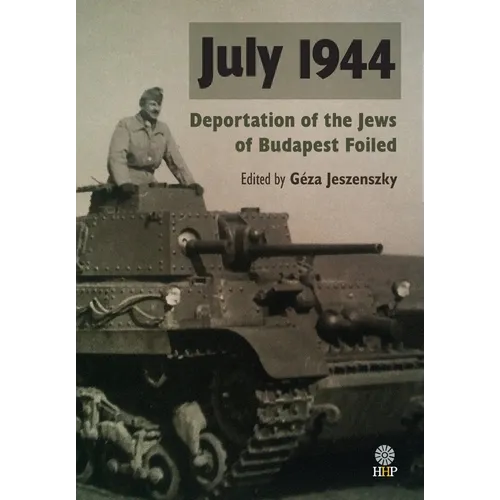 July 1944: Deportation of the Jews of Budapest Foiled