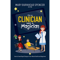 I'm a Clinician NOT A Magician: How to Create Rapid Change in Your Mental Health and Happiness