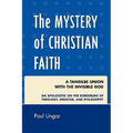 The Mystery of Christian Faith: A Tangible Union with the Invisible God
