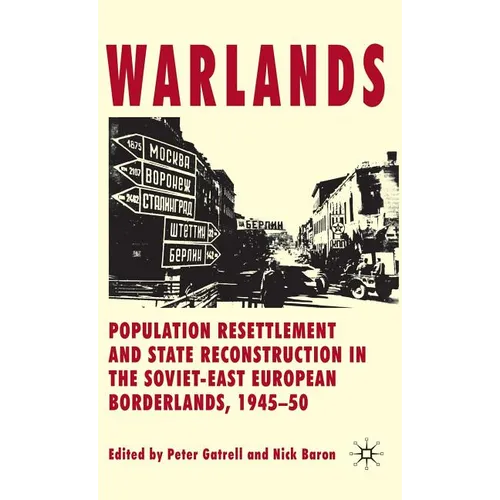 Warlands: Population Resettlement and State Reconstruction in the Soviet-East European Borderlands, 1945-50