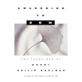 Awakening to Zen: The Teachings of Roshi Philip Kapleau