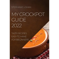 My Crockpot Guide 2022: Tasty Recipes Easy to Make for Beginners