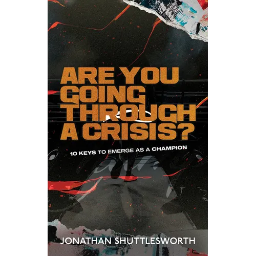 Are You Going Through a Crisis?: 10 Keys to Emerge as a Champion