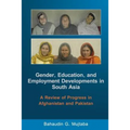 Gender, Education, and Employment Developments in South Asia: A Review of Progress in Afghanistan and Pakistan