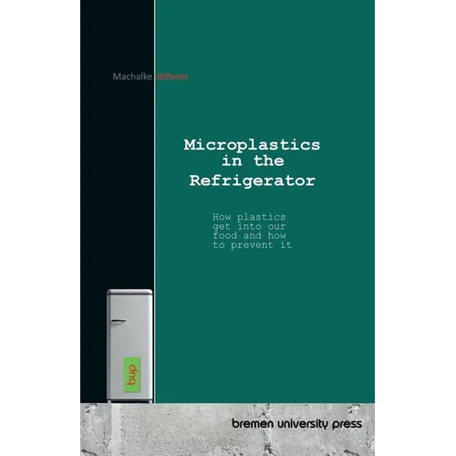Microplastics in the Refrigerator: How plastics get into our food and how to prevent it