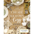 Create Your Own Cozy: 100 Practical Ways to Love Your Home and Life