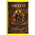 Abraxas: An Exhaustive Analysis of Origins, Lore, and Historical Metamorphosis