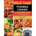Ninja Foodi Possible Cooker Cookbook: 1800 Days Mastering Slow Cooking, Searing, Steaming, and More with Mouth-Watering Recipes