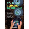 Cold-Climate Gardening: How to Extend Your Growing Season by at Least 30 Days