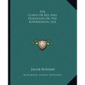 The Clavis Or Key And Dialogues On The Supersensual Life