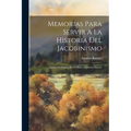 Memorias Para Servir A La Historia Del Jacobinismo: Escrito En Francés Por El Abate [aguntin] Barruel