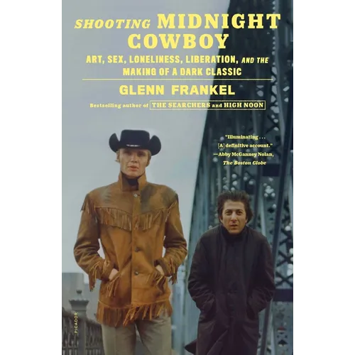 Shooting Midnight Cowboy: Art, Sex, Loneliness, Liberation, and the Making of a Dark Classic