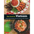 The Food of Vietnam: Easy-To-Follow Recipes from the Country's Major Regions [Vietnamese Cookbook with Over 80 Recipes]