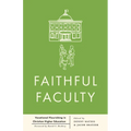 Faithful Faculty: Vocational Flourishing in Christian Higher Education