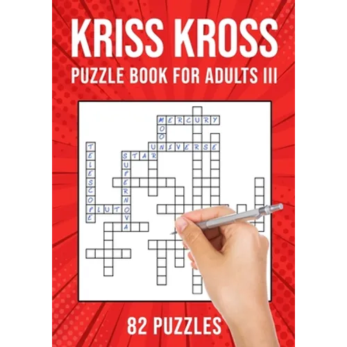 Kriss Kross Puzzle Book for Adults III: Criss Cross Crossword Activity Book 82 Puzzles