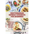 Mediterranean Refresh Cookbook for Beginners: Mediterranean healthy diet recipes to cook quick and easy meals