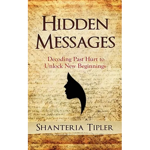 Hidden Messages: Decoding Past Hurt to Unlock New Beginnings