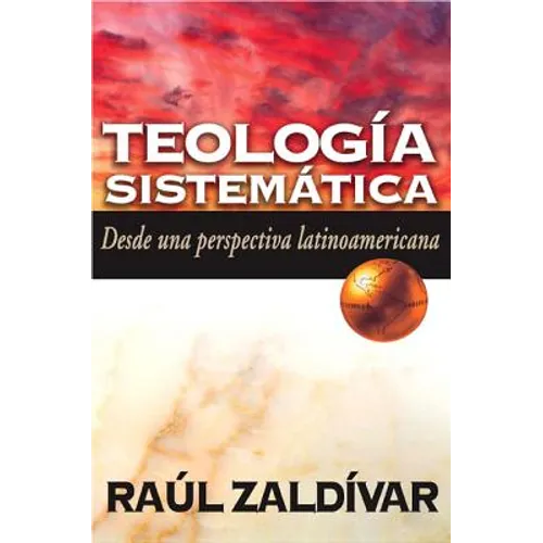 El Teolog��a Sistem��tica de Zald��var: Desde Una Perspectiva Latinoamericana