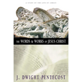 The Words and Works of Jesus Christ: A Study of the Life of Christ