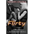 Flirty: Hotwife Erotica