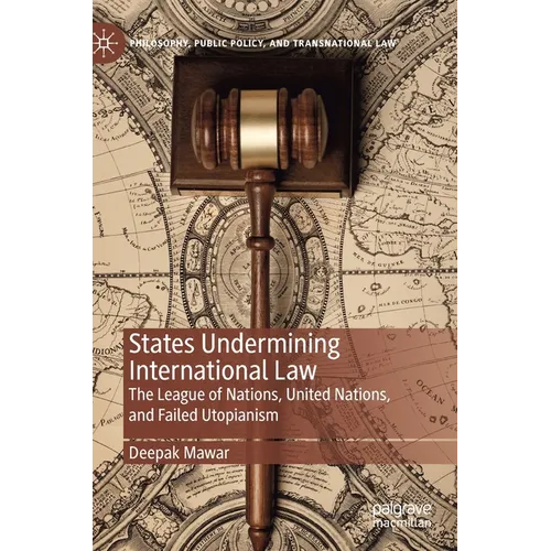 States Undermining International Law: The League of Nations, United Nations, and Failed Utopianism