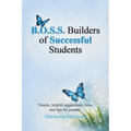 B.O.S.S. Builders of Successful Students: Simple, helpful suggestions, hints and tips for parents