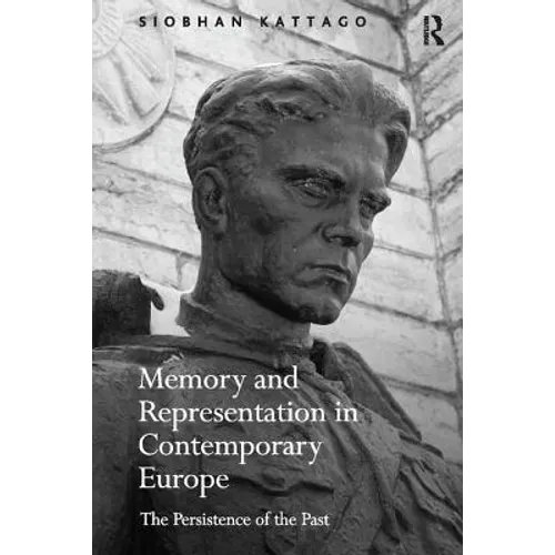 Memory and Representation in Contemporary Europe: The Persistence of the Past