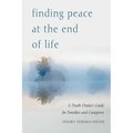 Finding Peace at the End of Life: A Death Doula's Guide for Families and Caregivers