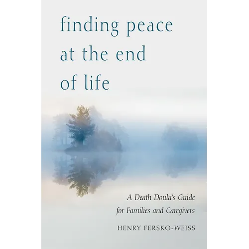 Finding Peace at the End of Life: A Death Doula's Guide for Families and Caregivers
