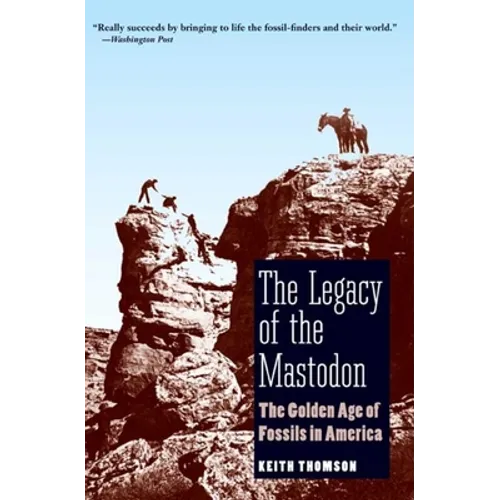 The Legacy of the Mastodon: The Golden Age of Fossils in America