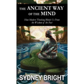 The Ancient Way of the Mind: How Modern Thinking Blinds Us From the Wisdom of the Past